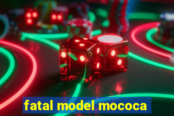 fatal model mococa